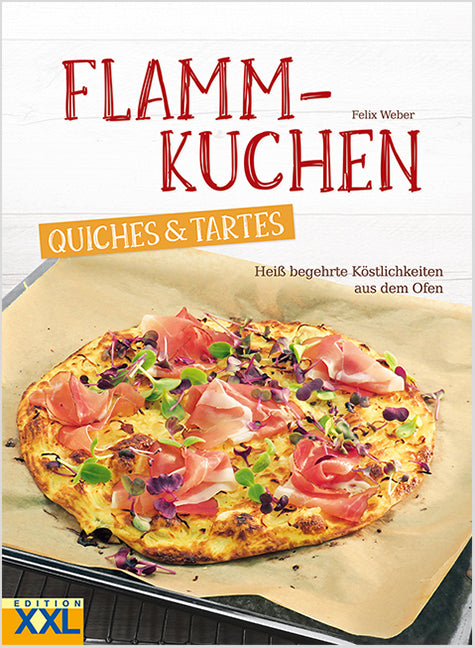 Flammkuchen, Quiches & Tartes (Felix Weber)