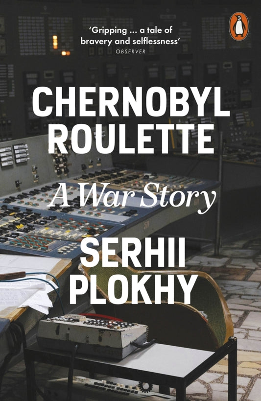 Chernobyl Roulette (Serhii Plokhy)
