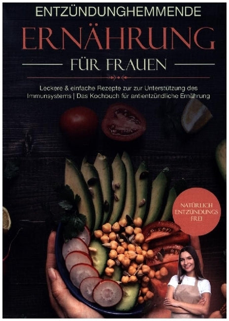 Entzündungshemmende Ernährung für Frauen: Natürlich Entzündungsfrei! Ehrliche Rezepte zur Unterstützung des Immunsystems | Das Kochbuch für antientzündliche Ernährung (Matthea Winkler)