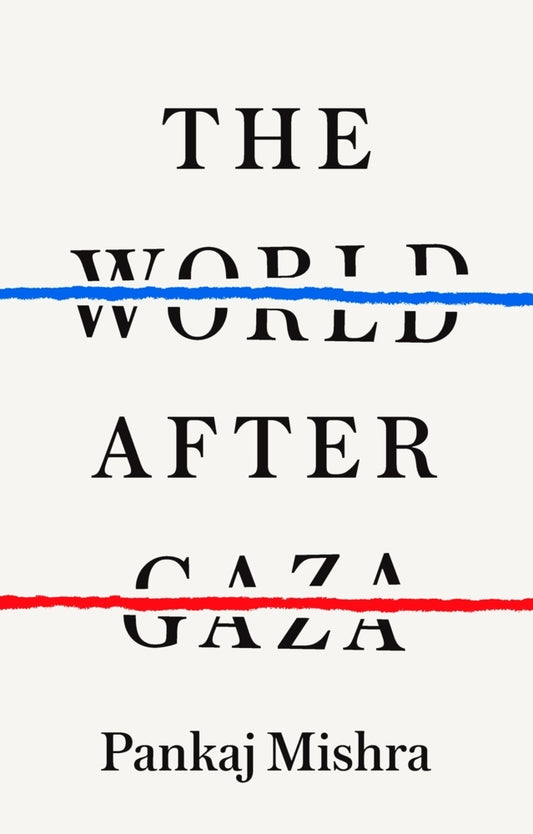 The World After Gaza (Pankaj Mishra)