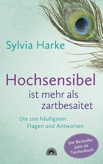 Hochsensibel ist mehr als zartbesaitet. Die 100 häufigsten Fragen und Antworten. Ratgeber für Herausforderungen, Ängste & Konflikte. Praxisbuch zur Alltagsbewältigung & Stärkung des Selbsvertrauens (Sylvia Harke)
