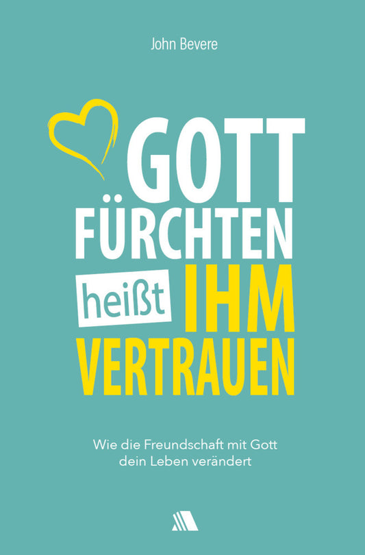 Gott fürchten heißt ihm vertrauen (John Bevere)