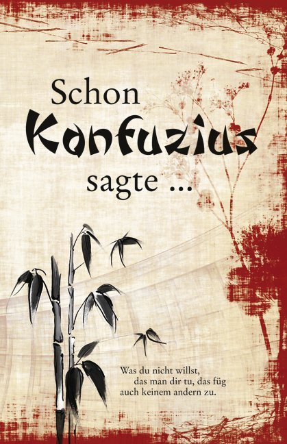 Schon Konfuzius sagte ... (Konfuzius)