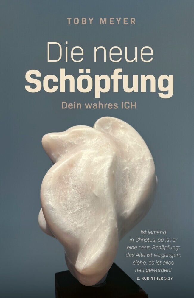 Die neue Schöpfung - Dein wahres ICH (Toby Meyer)