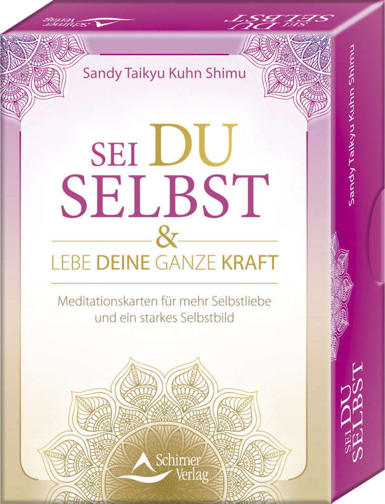 Sei du selbst, und lebe deine ganze Kraft - Meditationskarten für ein selbstbestimmtes Leben in Freiheit und Liebe (Sandy Taikyu Kuhn Shimu)
