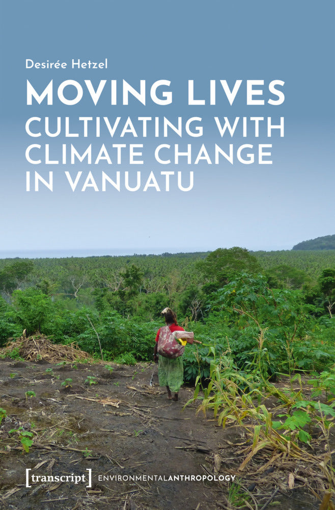 Moving Lives - Cultivating with Climate Change in Vanuatu (Desirée Hetzel)