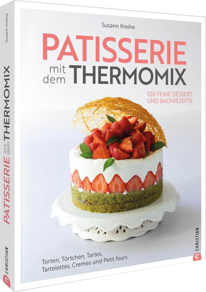 Patisserie mit dem Thermomix (Susann Kreihe)