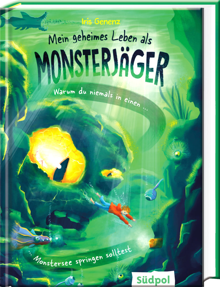 Mein geheimes Leben als Monsterjäger - Warum du niemals in einen Monstersee springen solltest (Iris Genenz)