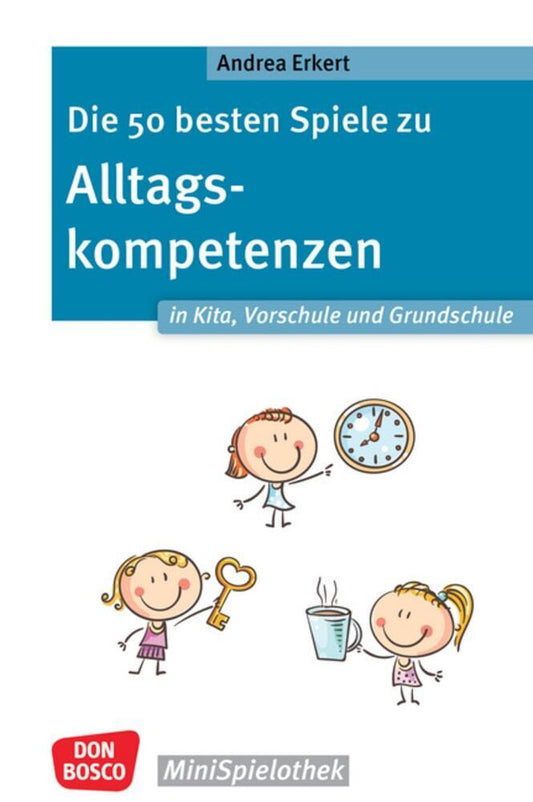 Die 50 besten Spiele zu Alltagskompetenzen in Kita, Vorschule und Grundschule (Andrea Erkert)