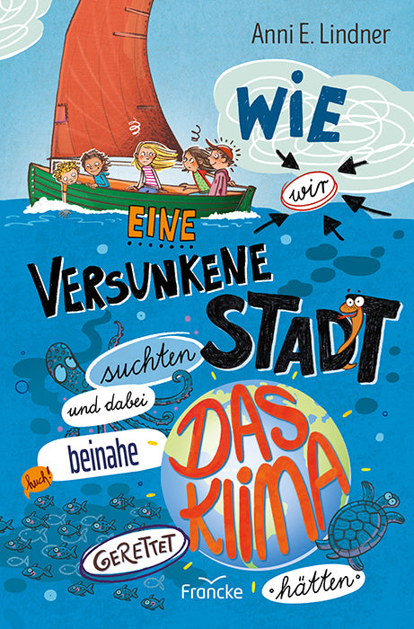 Wie wir eine versunkene Stadt suchten und dabei beinahe das Klima gerettet hätten (Anni E. Lindner)