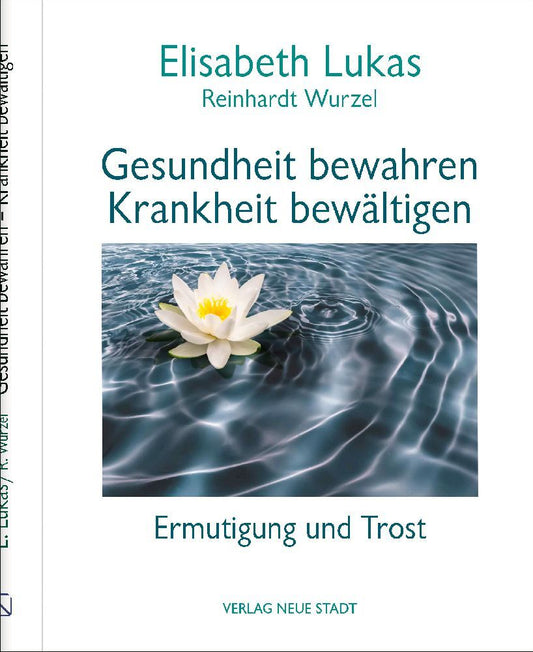 Gesundheit bewahren - Krankheit bewältigen (Elisabeth Lukas)