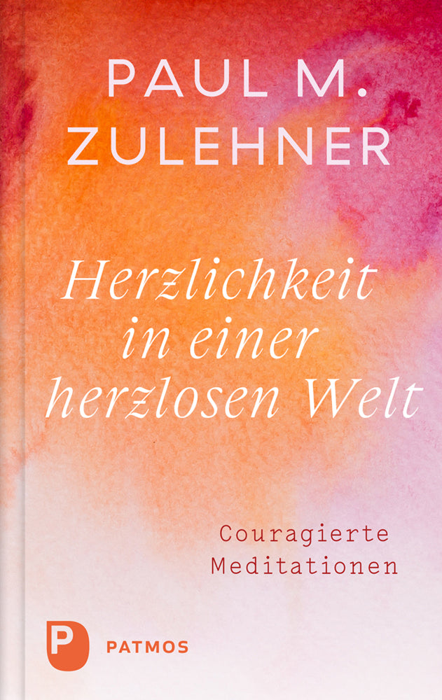 Herzlichkeit in einer herzlosen Welt (Paul Michael Zulehner)