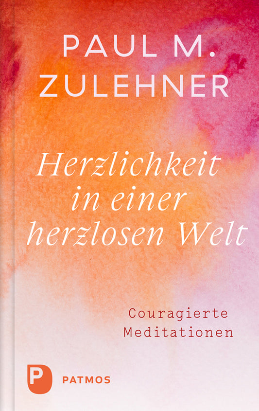 Herzlichkeit in einer herzlosen Welt (Paul Michael Zulehner)