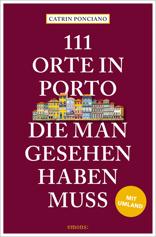 111 Orte in Porto, die man gesehen haben muss (Catrin Ponciano)