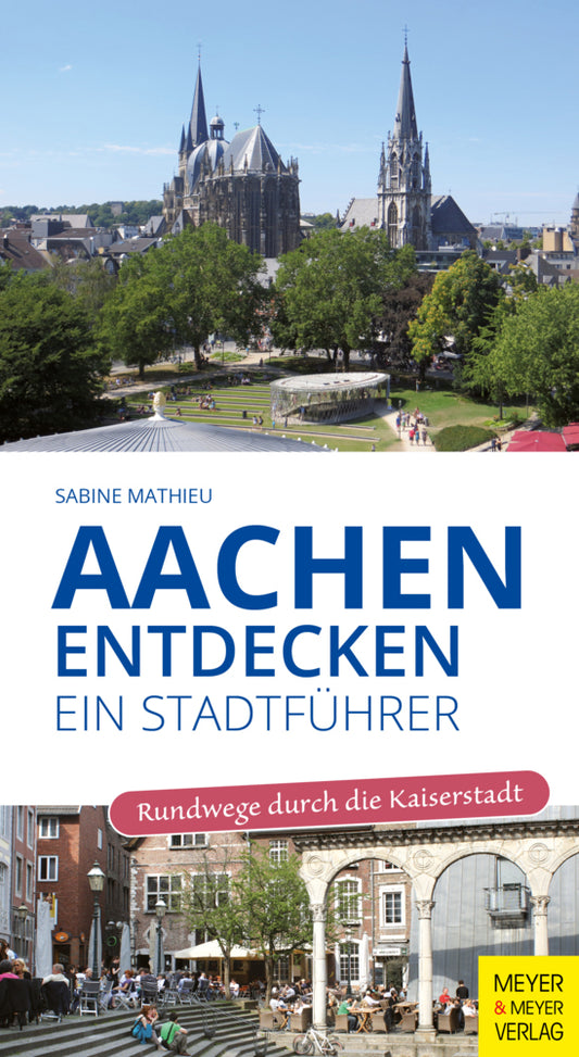 Aachen entdecken - Ein Stadtführer (Sabine Mathieu)