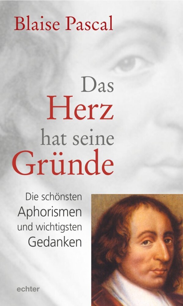 Das Herz hat seine Gründe (Blaise Pascal)