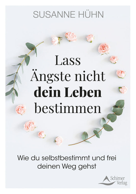 Lass Ängste nicht dein Leben bestimmen (Susanne Hühn)