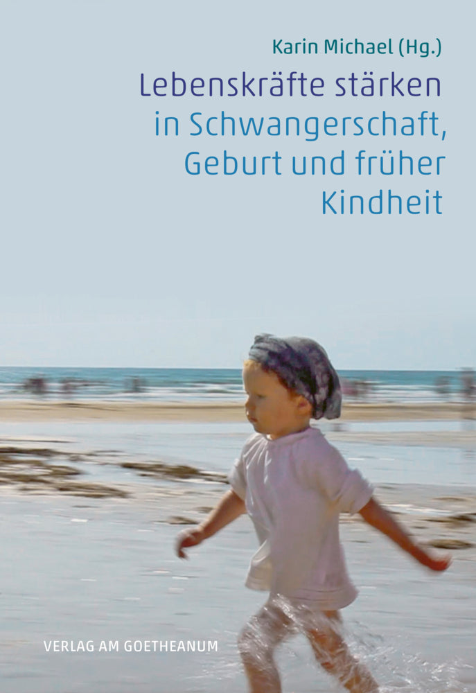 Lebenskräfte stärken in Schwangerschaft, Geburt und früher Kindheit (Karin Michael)