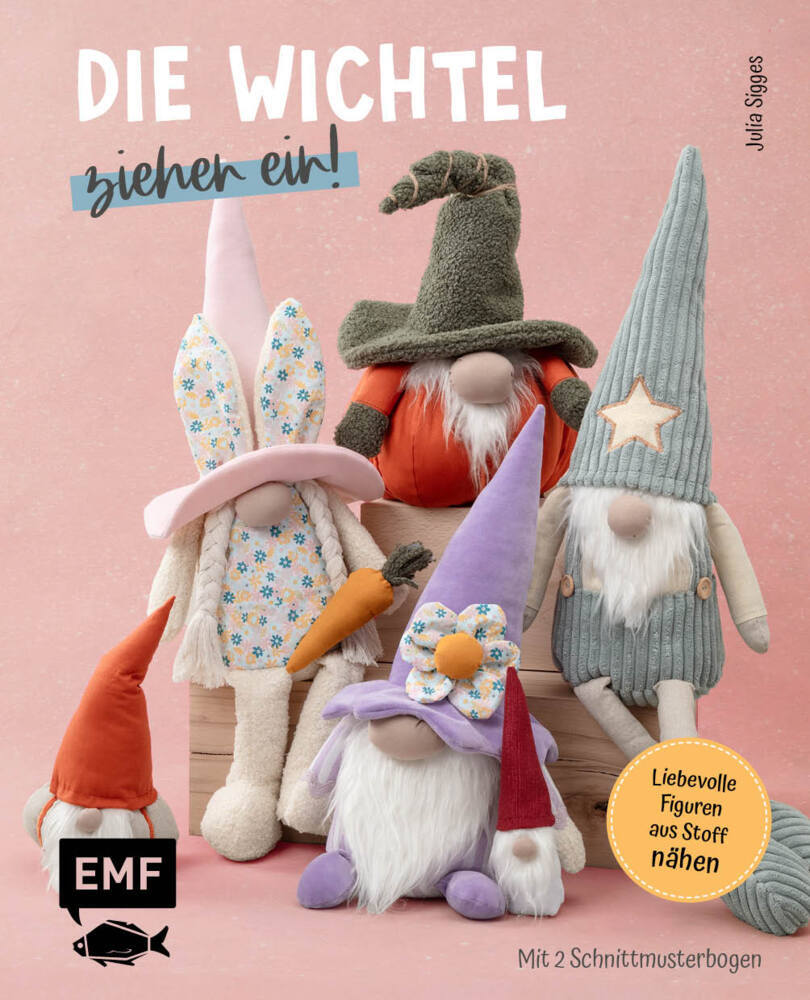 Die Wichtel ziehen ein! - 15 liebevolle Figuren aus Stoff nähen (Julia Sigges)