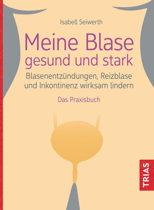 Meine Blase gesund und stark (Isabell Seiwerth)