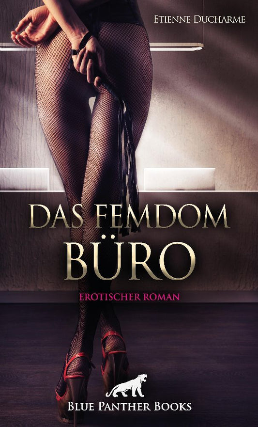 Das Femdom Büro | Erotischer Roman (Etienne Ducharme)