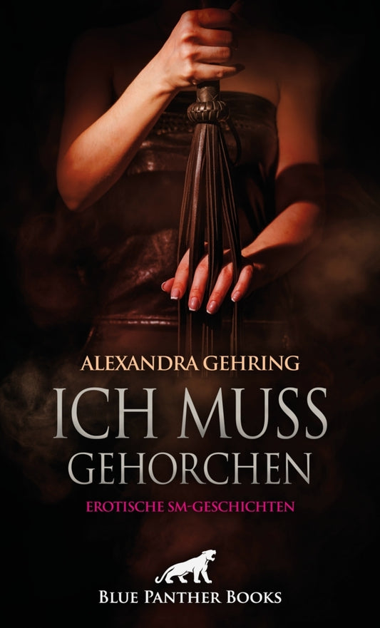 Ich muss gehorchen | 7 Erotische SM-Geschichten (Alexandra Gehring)