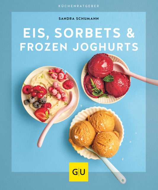 Eis, Sorbets & Frozen Joghurts (Sandra Schumann)