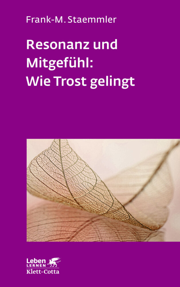 Resonanz und Mitgefühl: Wie Trost gelingt (Leben Lernen, Bd. 322) (Frank-M. Staemmler)