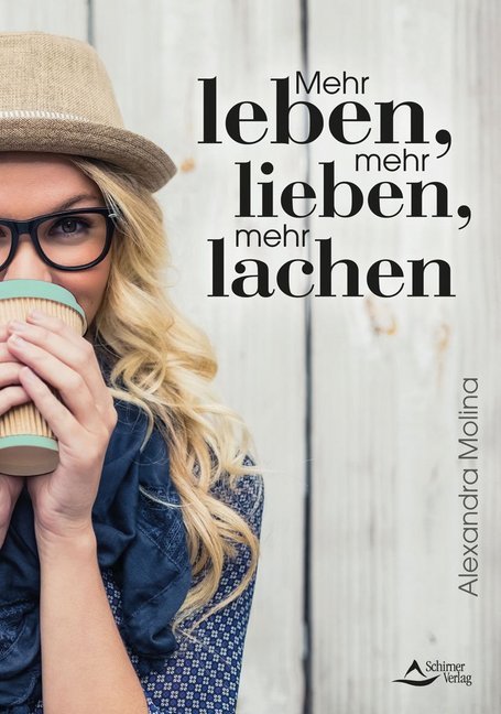 Mehr leben, mehr lieben, mehr lachen (Alexandra Molina)