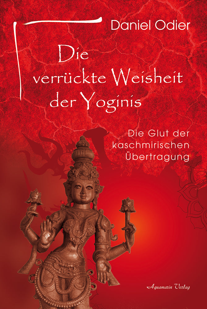 Die verrückte Weisheit der Yoginis (Daniel Odier)
