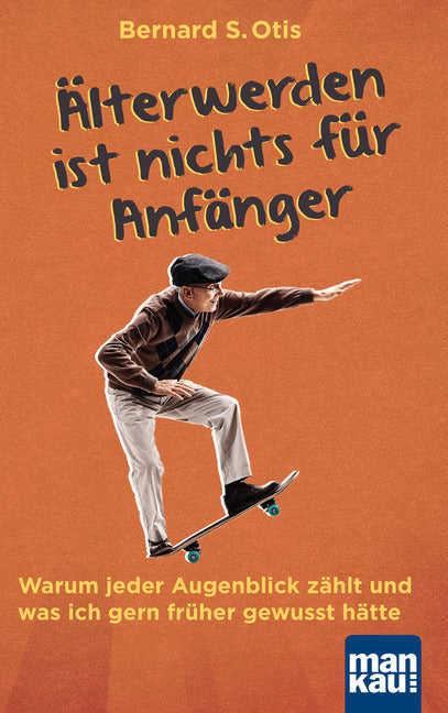 Älterwerden ist nichts für Anfänger (Bernard S. Otis)