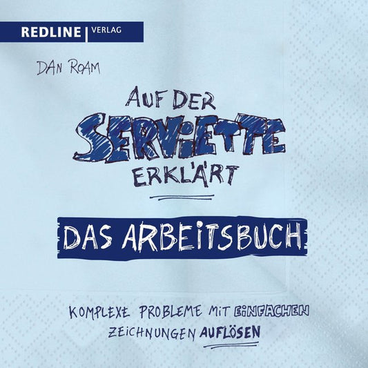 Auf der Serviette erklärt - Arbeitsbuch (Dan Roam)