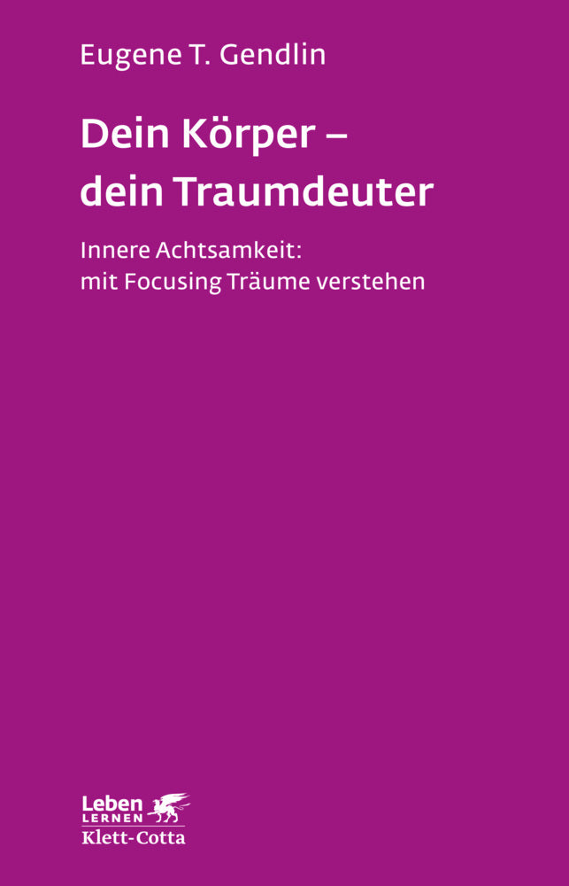 Dein Körper - dein Traumdeuter (Leben Lernen, Bd. 220) (Eugene T. Gendlin)