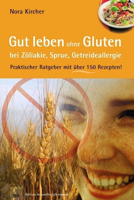 Gut leben ohne Gluten bei Zöliakie, Sprue, Getreideallergie (Nora Kircher)