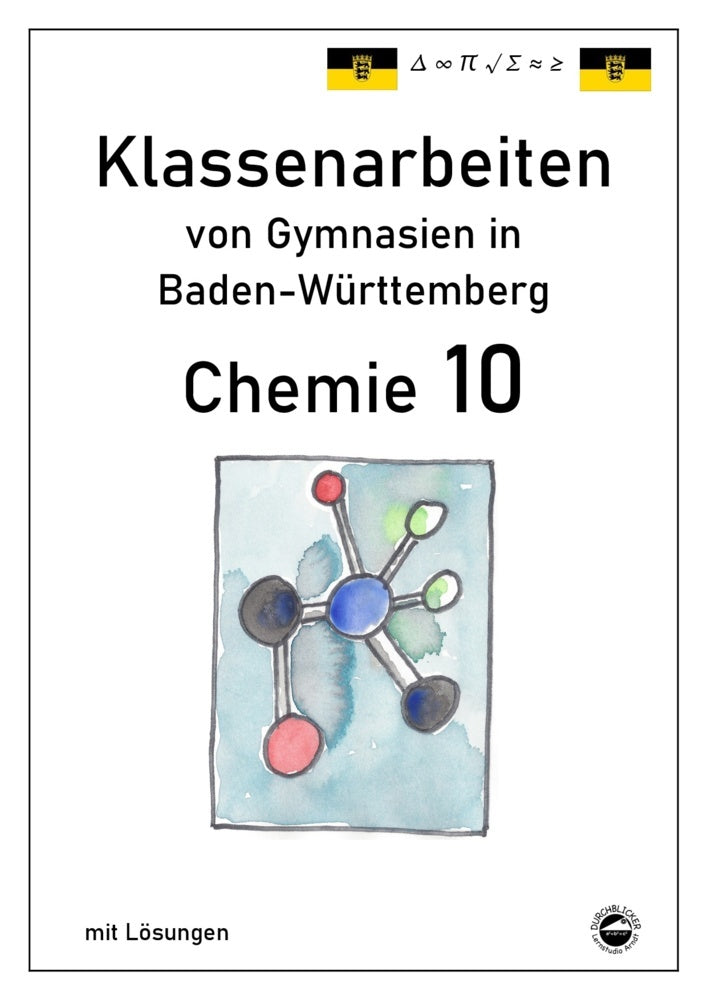 Chemie 10, Klassenarbeiten von Gymnasien in Baden-Württemberg mit Lösungen (Claus Arndt)