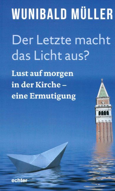 Der Letzte macht das Licht aus? (Wunibald Müller)