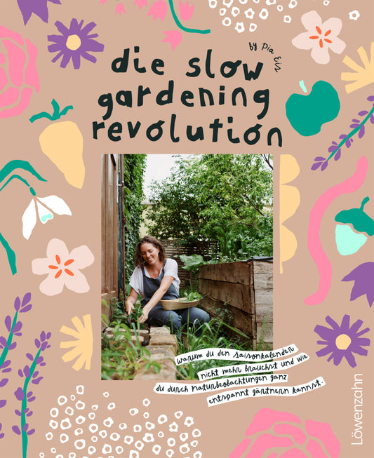 Die Slow Gardening-Revolution (Pia Eis)