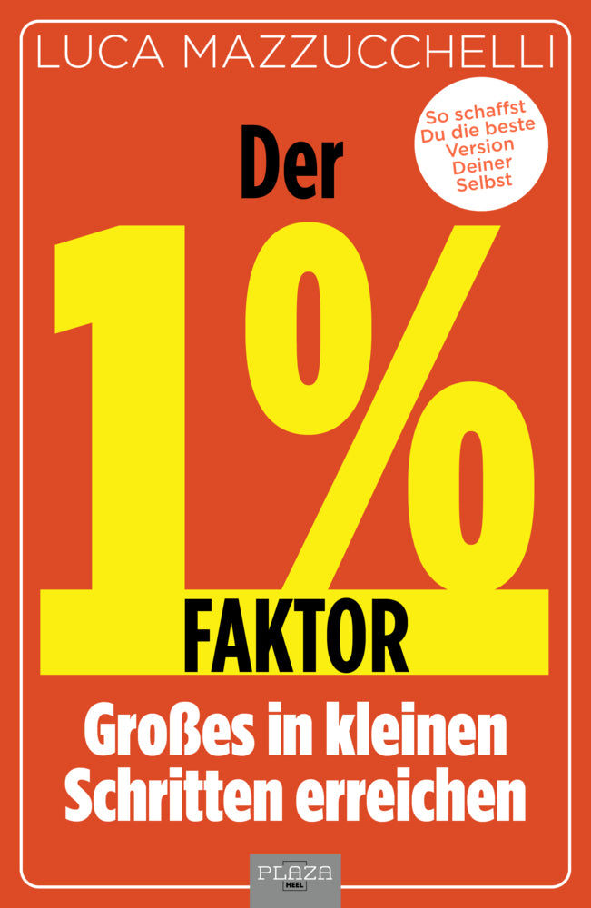 Der 1 % Faktor - Die erfolgreiche Methode um Großes in kleinen Schritten zu erreichen (Luca Mazzucchelli)