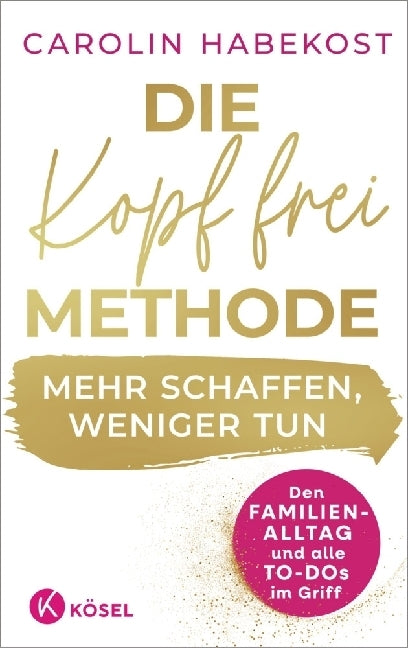 Die Kopf-frei-Methode - Mehr schaffen, weniger tun (Carolin Habekost)