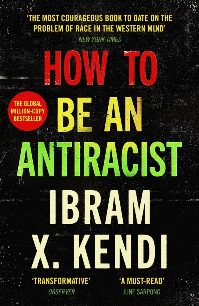 How To Be an Antiracist (Ibram X. Kendi)