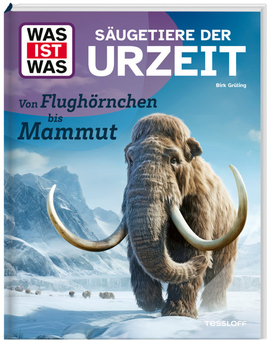 WAS IST WAS Säugetiere der Urzeit. Von Flughörnchen bis Mammut (Birk Grüling)