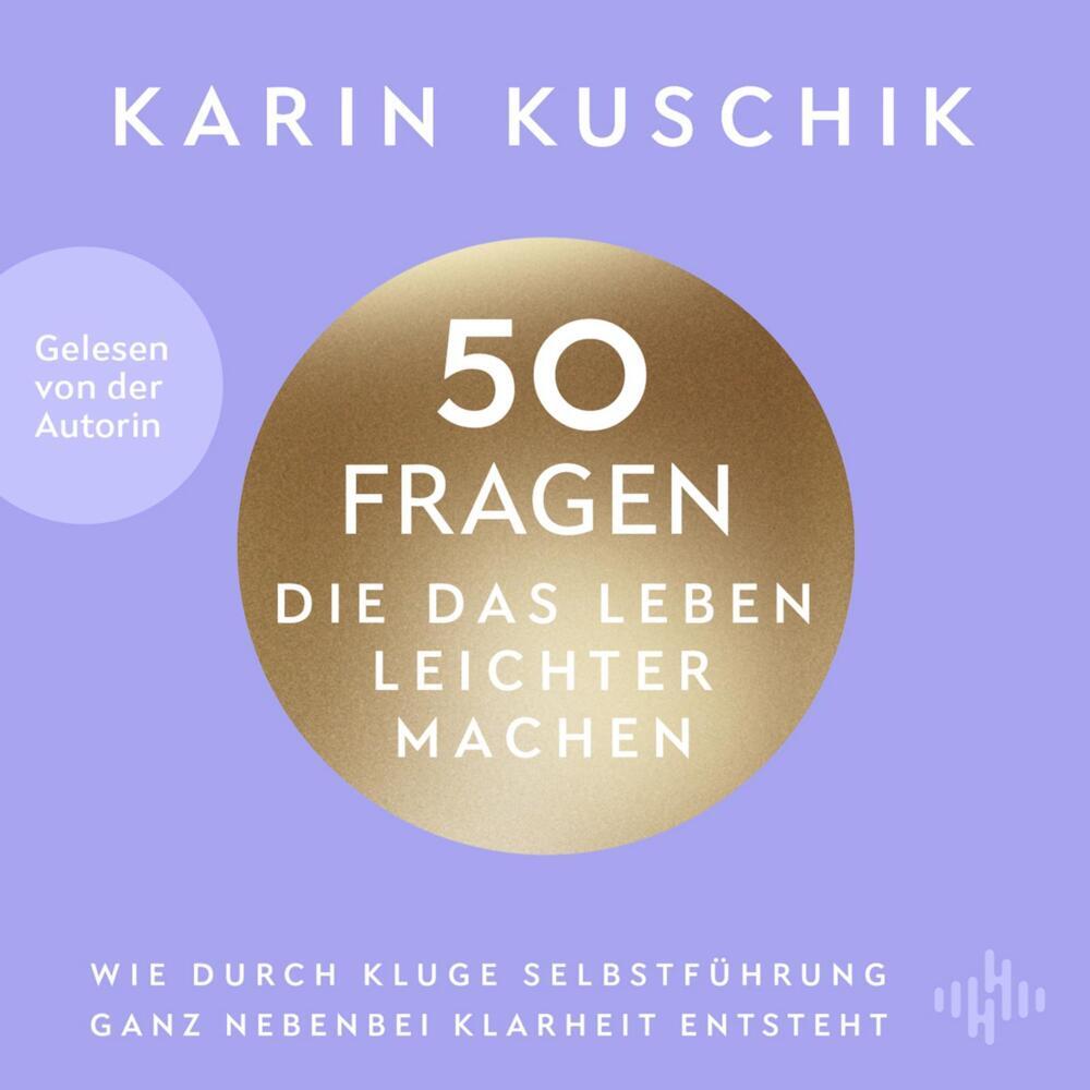 50 Fragen, die das Leben leichter machen, 2 Audio-CD, 2 MP3 (Karin Kuschik)