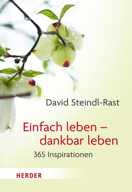 Einfach leben - dankbar leben (David Steindl-Rast)