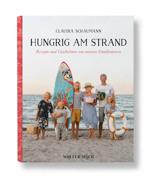 Hungrig am Strand - Rezepte und Geschichten von unseren Familienreisen (Claudia Schaumann)