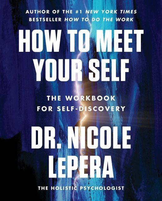 How to Meet Your Self (Dr. Nicole Lepera)