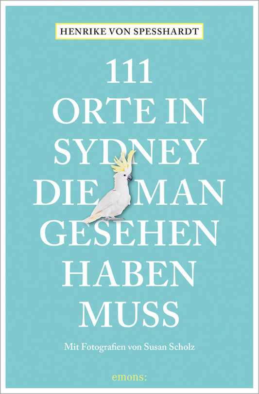 111 Orte in Sydney, die man gesehen haben muss (Henrike Von Speßhardt)