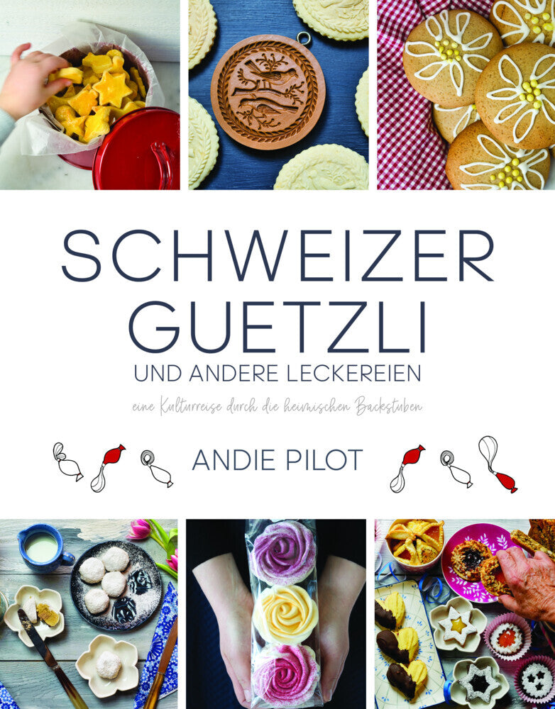 Schweizer Guetzli und andere Leckereien (Andie Pilot)