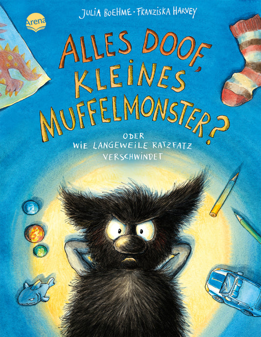 Alles doof, kleines Muffelmonster? Oder: Wie Langeweile ratzfatz verschwindet (4) (Julia Boehme)