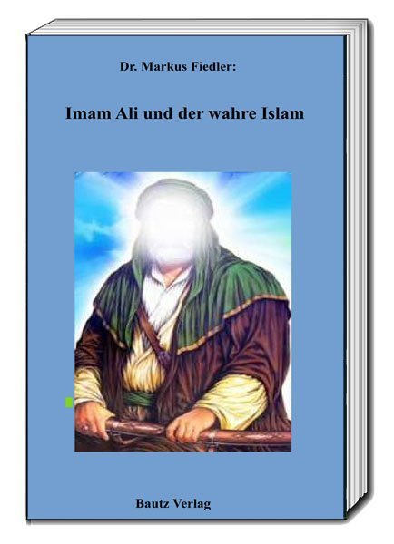 Imam Ali und der wahre Islam (Markus Fiedler)