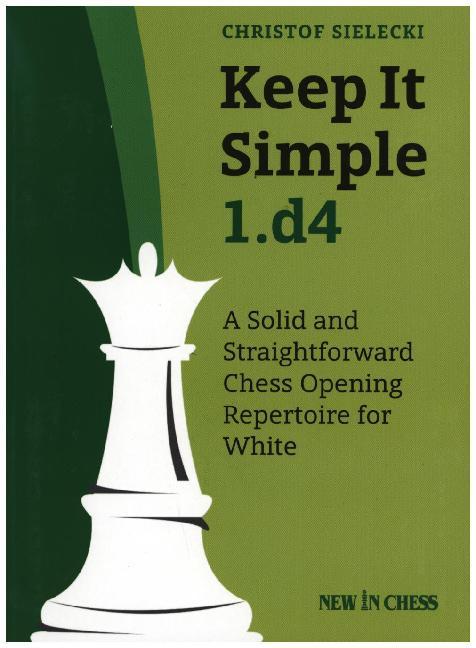 Keep It Simple 1.d4 (Christof Sielecki)